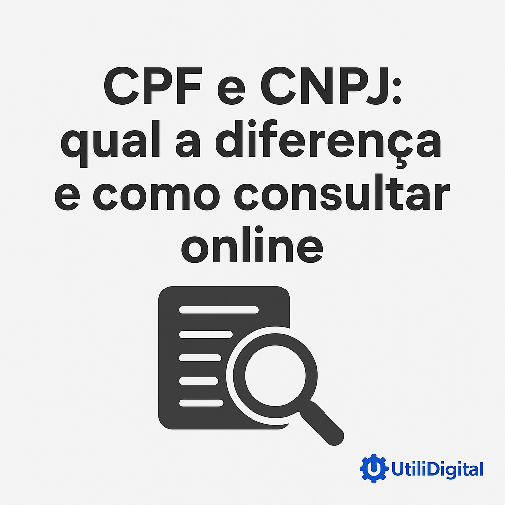 CPF e CNPJ: qual a diferença e como consultar online na UtiliDigital